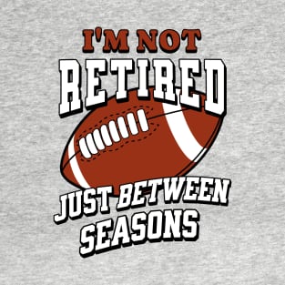 I'm Not Retired Just Between Seasons T-Shirt